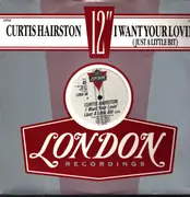 12inch Vinyl Single - Curtis Hairston - I Want Your Lovin' (Just A Little Bit)