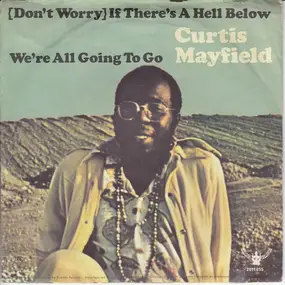 Curtis Mayfield - (Don't Worry) If There's A Hell Down Below We're All Going To Go / The Makings Of You