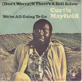 Curtis Mayfield - (Don't Worry) If There's A Hell Down Below We're All Going To Go / The Makings Of You