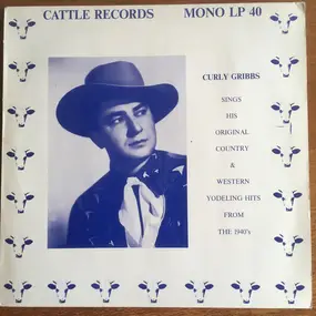 Curly Gribbs - Curly Gribbs Sings His Original Country & Western Yodeling Hits From The 1940's