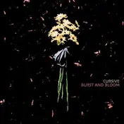 Cursive - Burst And Bloom