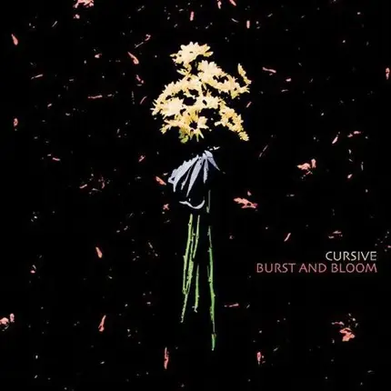 Cursive - Burst And Bloom