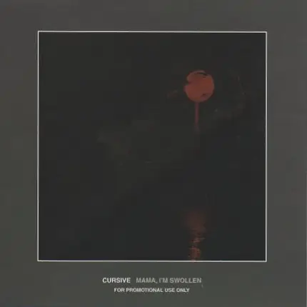 Cursive - Mama, I'm Swollen