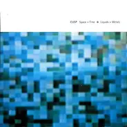 Cusp - Space + Time * Liquids + Metals
