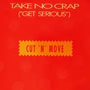 7inch Vinyl Single - Cut 'N' Move - Take No Crap (Get Serious)