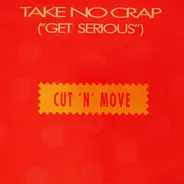 Cut 'N' Move - Take No Crap (Get Serious)