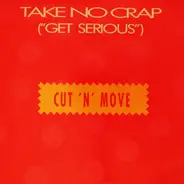 Cut 'N' Move - Take No Crap (Get Serious)