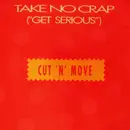 7inch Vinyl Single - Cut 'N' Move - Take No Crap (Get Serious)