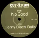 12inch Vinyl Single - Cut & Run - No Good / Horny Disco Balls