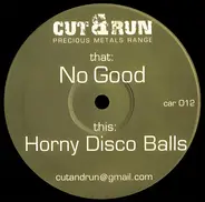 Cut & Run - No Good / Horny Disco Balls