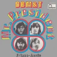 D B M & T, Dozy, Beaky, Mick & Tich - Mr. President / Frisco-Annie