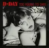 7inch Vinyl Single - D-Day - Too Young To Date