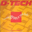 12inch Vinyl Single - D-Tech - I Wanna Groove You Baby