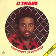 12'' - D Train, D-Train - Something's On Your Mind