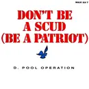 12inch Vinyl Single - D. Pool Operation - Don't Be A Scud (Be A Patriot)