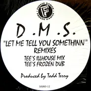 D.M.S. - Let Me Tell You Somethinn Remixes
