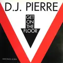 12inch Vinyl Single - D.J. Pierre, DJ Pierre - Get On The Floor