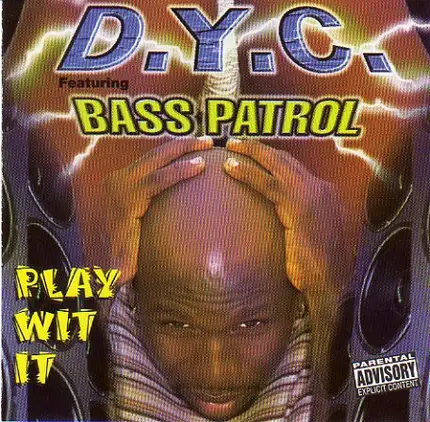 D.Y.C. Featuring Bass Patrol - Play Wit It