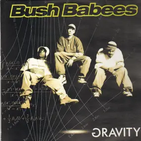 Da Bush Babees - Gravity