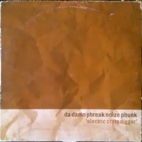 Da Damn Phreak Noize Phunk - Electric Crate Digger