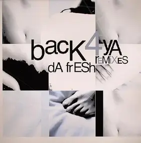 Da Fresh - Back 4 Ya Remixes