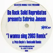 Da Rock Solid Reprebates Presents Sabrina Jonson - I Wanna Sing 2003 Remix