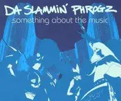Da Slammin' Phrogz - Something About the Music (Kam
