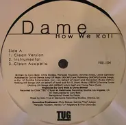 Dame, Dame Four - How We Roll