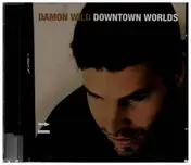 Damon Wild - Downtown Worlds