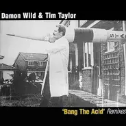 Damon Wild & Tim Taylor - Bang The Acid (Remixes)