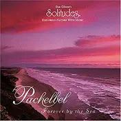 Dan Gibson - Exploring Nature With Music: Pachelbel - Forever By The Sea