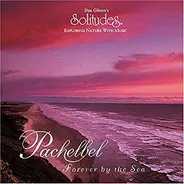 Dan Gibson - Exploring Nature With Music: Pachelbel - Forever By The Sea