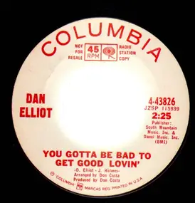 Dan Elliot - You Gotta Be Bad To Get Good Lovin' / It Don't Bother Me