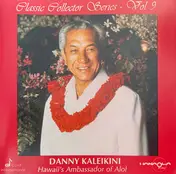 Danny Kaleikini - Hawaii's Albassador Of Aloha - Classic Collector Series - Vol. 9