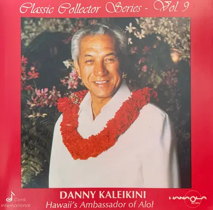 Dan Kaleikini - Hawaii's Albassador Of Aloha - Classic Collector Series - Vol. 9