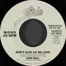 7inch Vinyl Single - Dan Hill - Don't Give Up On Love - Mono