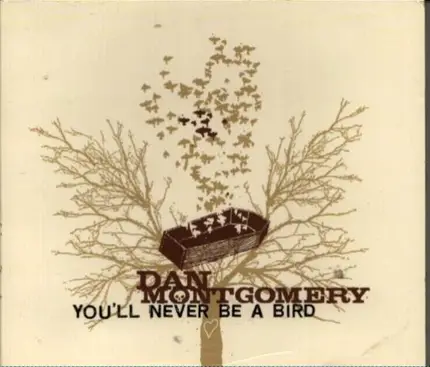 Dan Montgomery - You'll Never Be A Bird