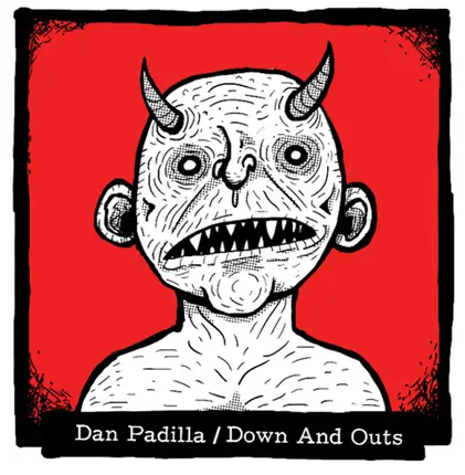 Dan Padilla / Down And Outs - Dan Padilla / Down And Outs