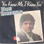 Dan Perlman - You Know Me, I Know You