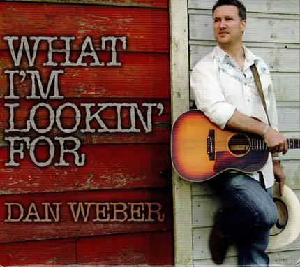 Dan Weber - What I'm Lookin' For