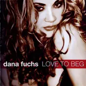 Dana Fuchs - Love to Beg