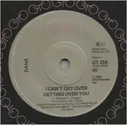 7inch Vinyl Single - Dana - I Can't Get Over Getting Over You