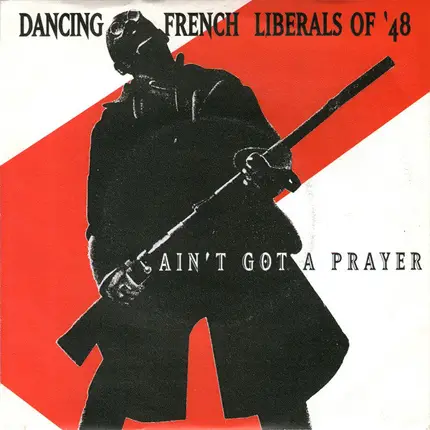 Dancing French Liberals Of '48 - Ain't Got A Prayer