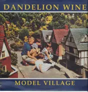Dandelion Wine - Model Village