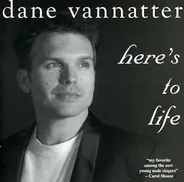 Dane Vannatter - Here's To Life