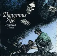 Dangerous Age - Troubled Times