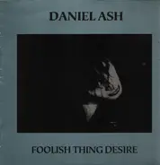 Daniel Ash - Foolish Thing Desire