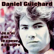 Daniel Guichard - Je N'ai Pas Le Coeur A Sourire