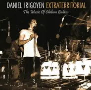 Daniel Irigoyen - Daniel Irigoyen - Extraterritorial - The Music Of Chilam Balam
