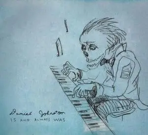 Daniel Johnston - Is and Always Was